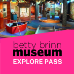 betty brinn children's museum explore pass