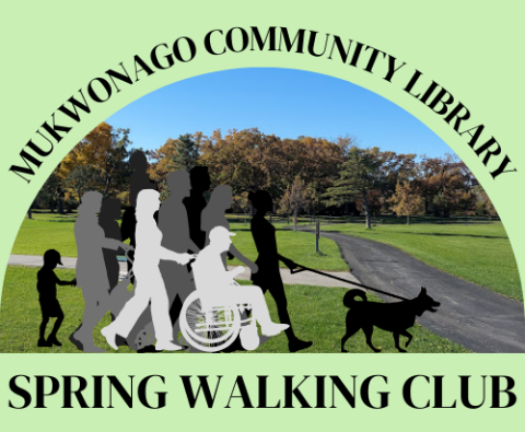 Silhouettes of people walking, text reads Mukwonago Community Library Spring Walking Club.